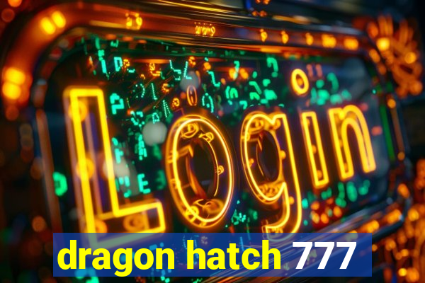 dragon hatch 777
